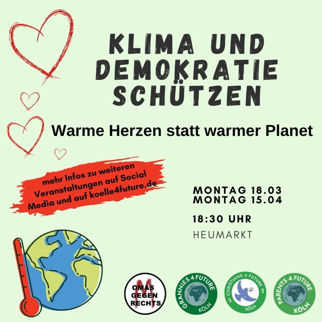 Mo 18.03.24 Mo 15.04.24 je 18:30 Uhr Klima und Demokratie schützen Warme Herzen statt warmer Planet Heumarkt, Köln
