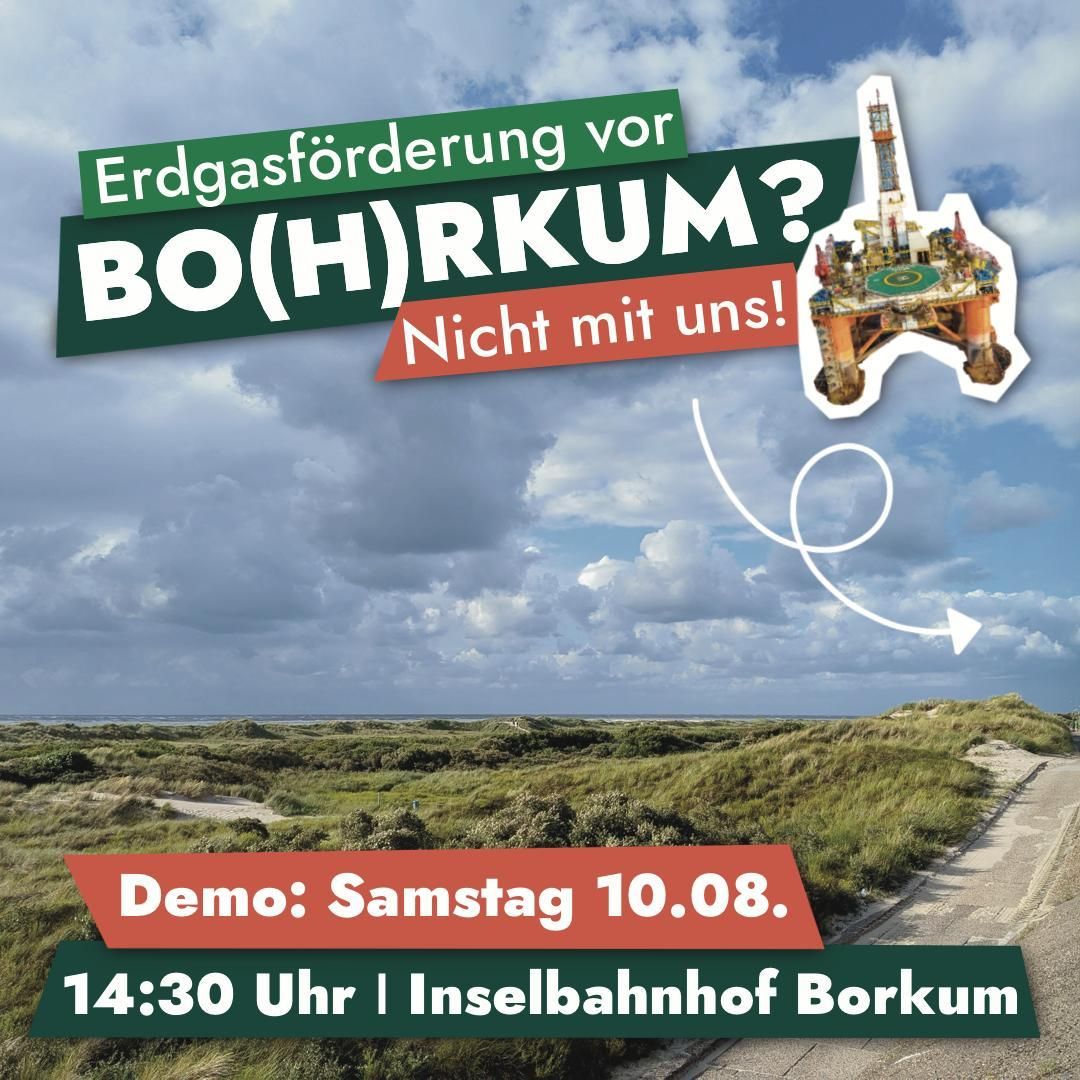Erdgasförderung vor Borkum? Nicht mit uns! Demo: Samstag, 10.08.24 - 14:30 Uhr Inselbahnhof Borkum