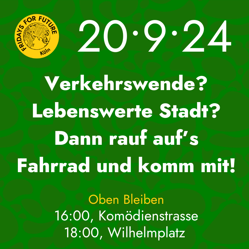 20.09.2024 - Klimastreik Sharepic Fridays for Future Köln Verkehrswende? Lebenswerte Stadt? Dann rauf auf's Fahrrad und komm mit! #ObenBleiben ! 16:00, Komödienstraße 18:00, Wilhelmplatz