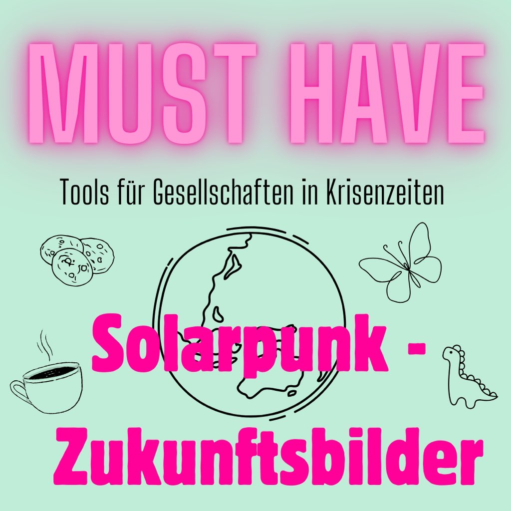 Must Have - Tools für Gesellschaften in Krisenzeiten Solarpunk - Zukunftsbilder Im Bild: eine stilisierte Erde, Schmetterlinge, Kekse, Kaffetasse und ein kleiner Dino