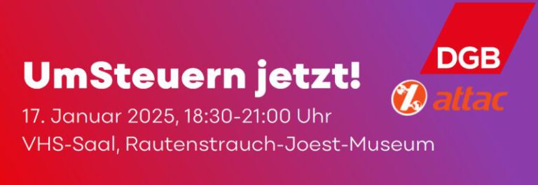 SharePic UmSteuern jetzt! 17.01.2025, 18:30 -21:00 Uhr VHS-Saal, Rautenstrauch-Joest-Museum, Cäcilienstr. 35, 50667 Köln Oben rechts: die Logos von attac und DGB Hintergrund: Farbverlauf von rot nach violett