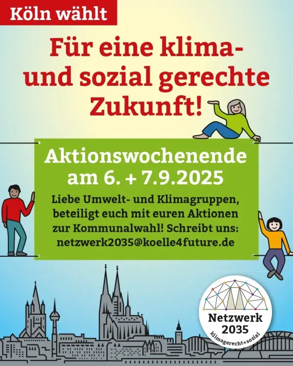 2509-aktionswochenende-zukunft Plakat zum Aktionswochenende "Für eine klima- und sozial gerechte Zukunft" am 6. und 7. September 2025 in Köln mit Aufruf zur Beteiligung von Umwelt- und Klimagruppen zur Kommunalwahl. Im unteren Bereich ist das Logo des Netzwerk 2035 klimagerecht und sozial zu sehen sowie eine Silhouette von Köln u.a. mit Kölner Dom, großer St. Martin und Fernsehturm zu sehen. Von unten nach oben hat das Plakat einen Farbwerlauf von pastellblau nach pastellgelb. Drei gezeichnete Menschen sind um die zentrale Botschaft angeordnet, die auf grünem Hintergrund dargestellt ist.